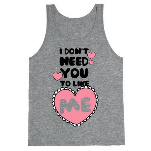 I Don't Need You To Like Me Tank Top