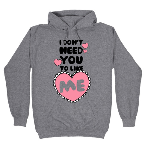 I Don't Need You To Like Me Hooded Sweatshirt