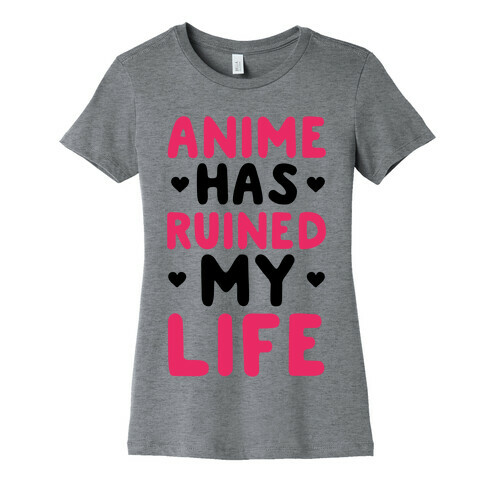 Anime Has Ruined My Life Womens T-Shirt