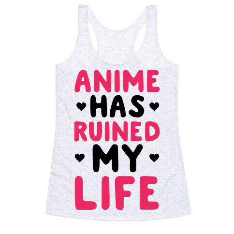 Anime Has Ruined My Life Racerback Tank Top