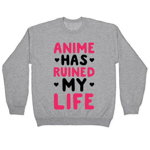 Anime Has Ruined My Life Pullover