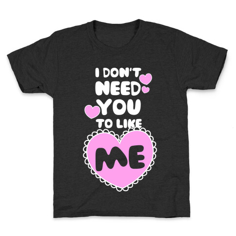 I Don't Need You To Like Me Kids T-Shirt