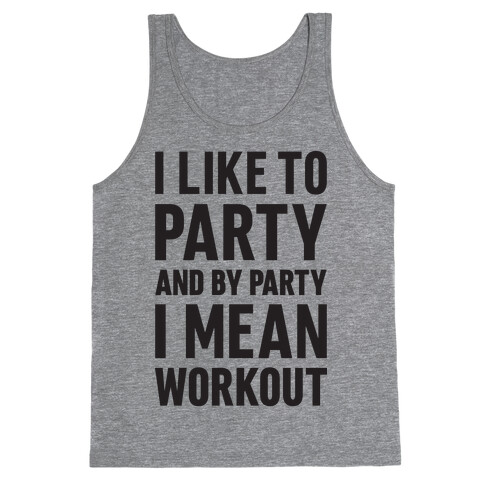 I Like To Party And By Party I Mean Workout Tank Top