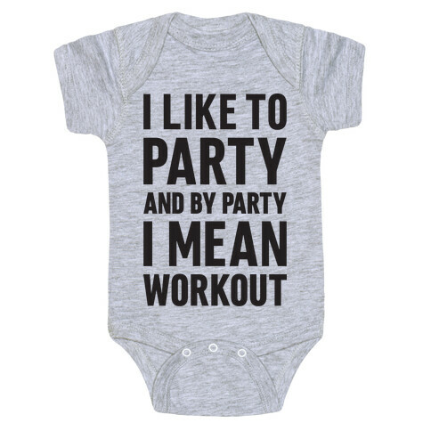 I Like To Party And By Party I Mean Workout Baby One-Piece