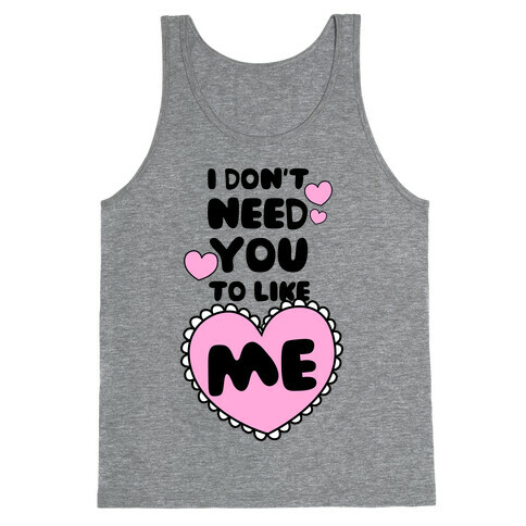 I Don't Need You To Like Me Tank Top
