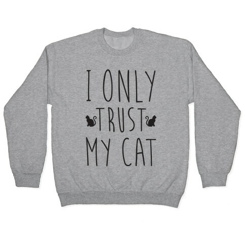 I Only Trust My Cat Pullover