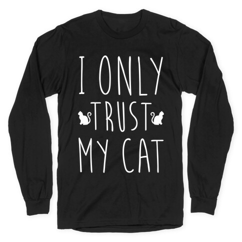 I Only Trust My Cat Long Sleeve T-Shirt