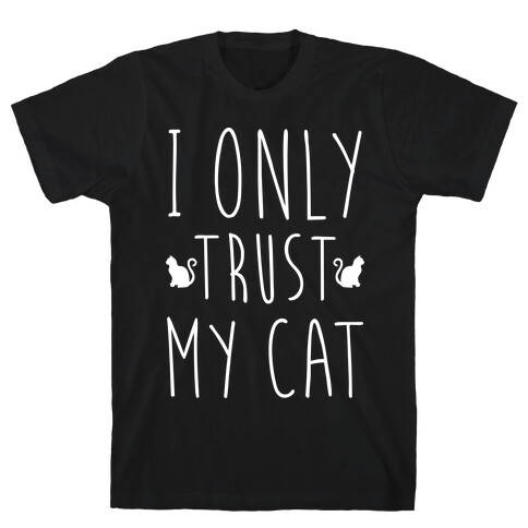 I Only Trust My Cat T-Shirt