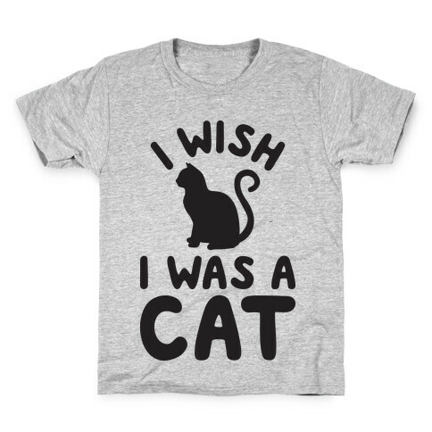 I Wish I Was A Cat Kids T-Shirt