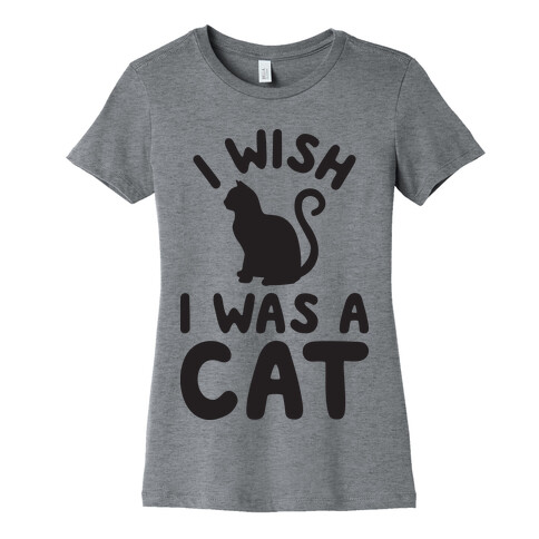 I Wish I Was A Cat Womens T-Shirt