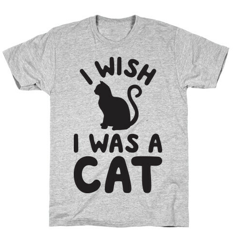 I Wish I Was A Cat T-Shirt