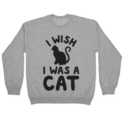 I Wish I Was A Cat Pullover