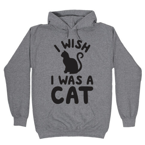 I Wish I Was A Cat Hooded Sweatshirt