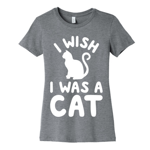 I Wish I Was A Cat Womens T-Shirt