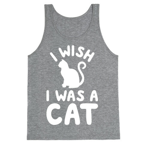 I Wish I Was A Cat Tank Top