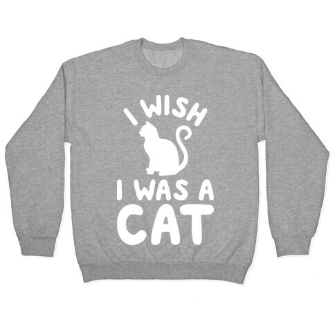 I Wish I Was A Cat Pullover