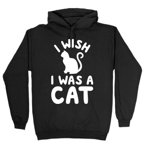 I Wish I Was A Cat Hooded Sweatshirt