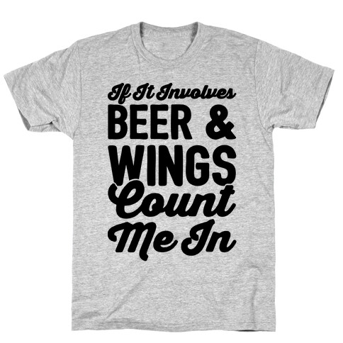 If It Involves Beer and Wings Count Me In T-Shirt