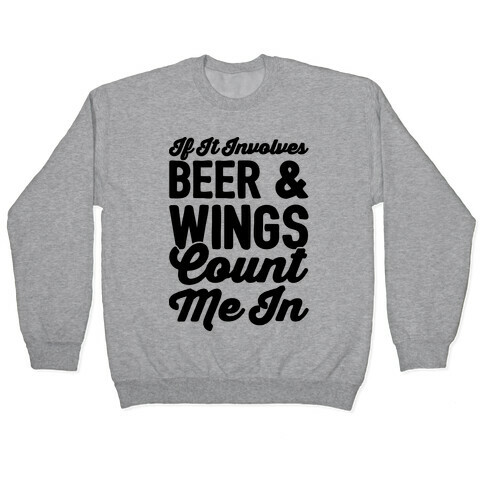 If It Involves Beer and Wings Count Me In Pullover