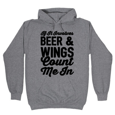 If It Involves Beer and Wings Count Me In Hooded Sweatshirt