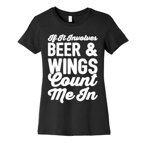 If It Involves Beer and Wings Count Me In White Font Womens T-Shirt