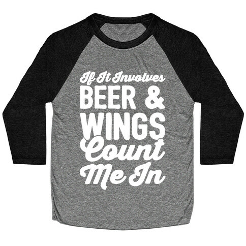 If It Involves Beer and Wings Count Me In White Font Baseball Tee