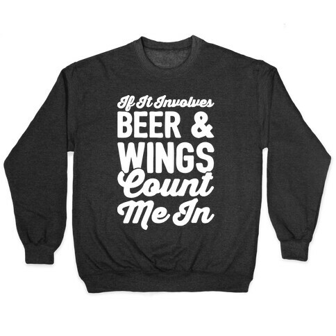 If It Involves Beer and Wings Count Me In White Font Pullover