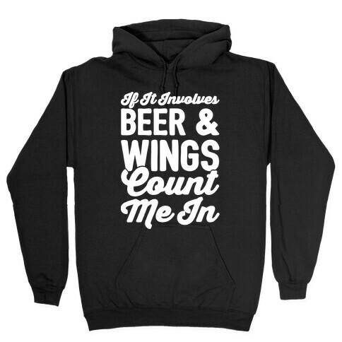 If It Involves Beer and Wings Count Me In White Font Hooded Sweatshirt