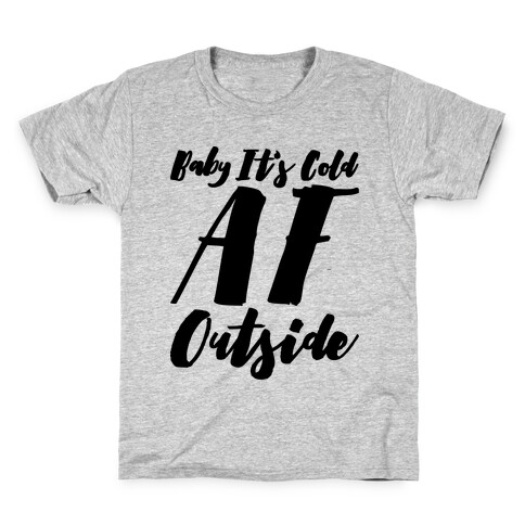 Baby It's Cold Af Outside Parody Kids T-Shirt