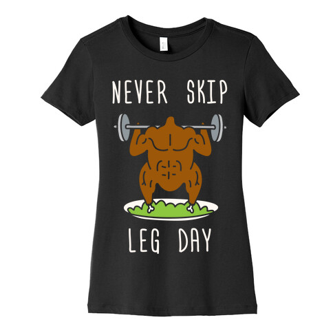 Never Skip Leg Day Womens T-Shirt