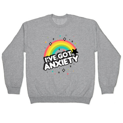I've Got Anxiety Rainbow Pullover