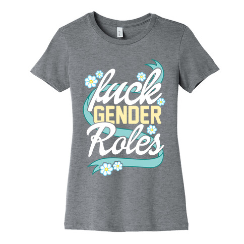 F*** Gender Roles Womens T-Shirt