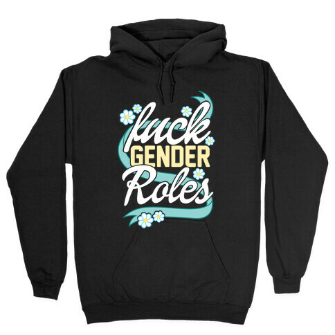 F*** Gender Roles Hooded Sweatshirt