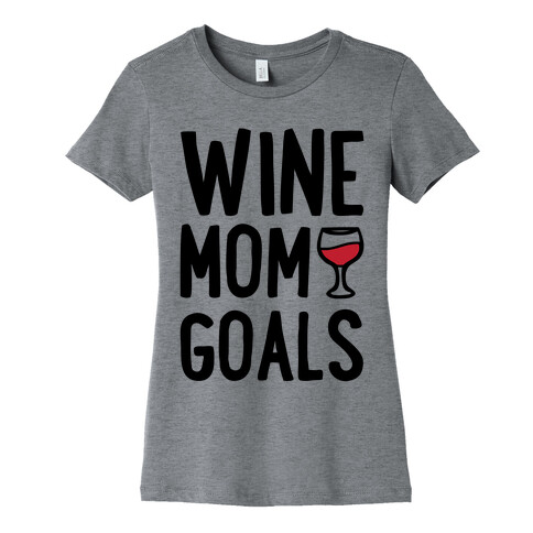 Wine Mom Goals Womens T-Shirt