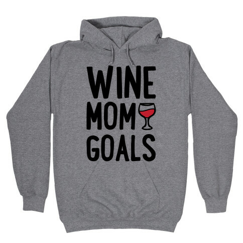 Wine Mom Goals Hooded Sweatshirt