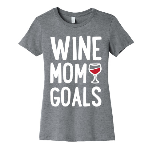 Wine Mom Goals Womens T-Shirt