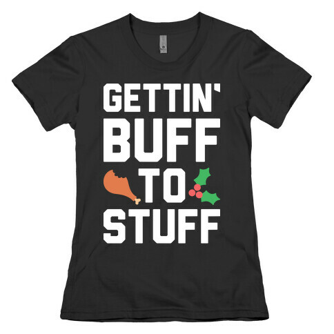 Gettin' Buff To Stuff Womens T-Shirt