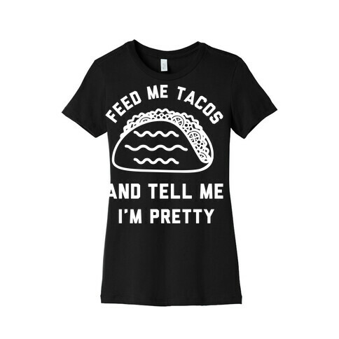 Feed Me Tacos Womens T-Shirt