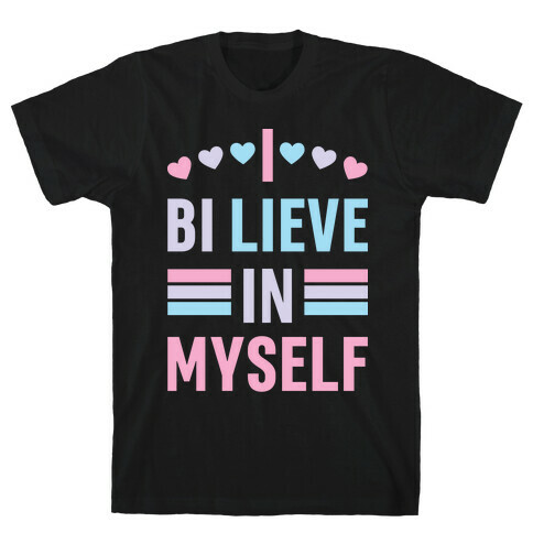 I Bi-lieve In Myself T-Shirt