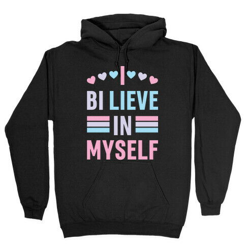 I Bi-lieve In Myself Hooded Sweatshirt