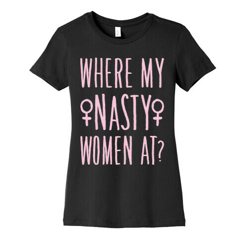 Where My Nasty Women At White Print Womens T-Shirt