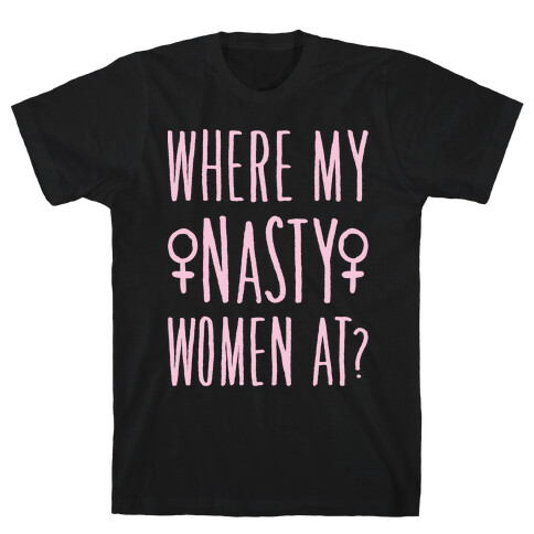 Where My Nasty Women At White Print T-Shirt