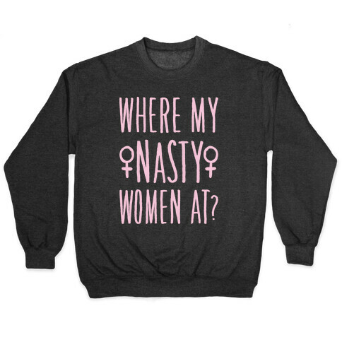 Where My Nasty Women At White Print Pullover