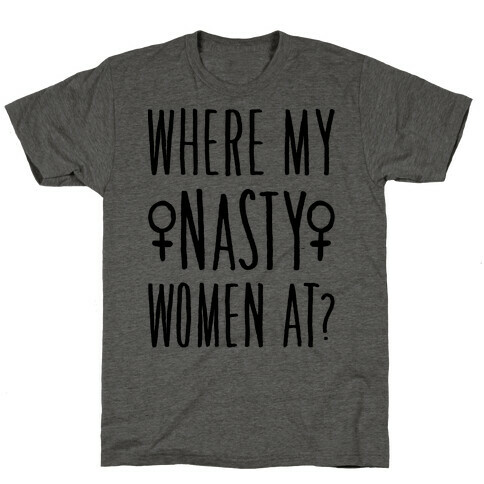 Where My Nasty Women At T-Shirt