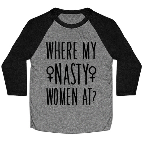 Where My Nasty Women At Baseball Tee