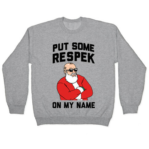 Put Some Respeck on My Name (Santa) Pullover