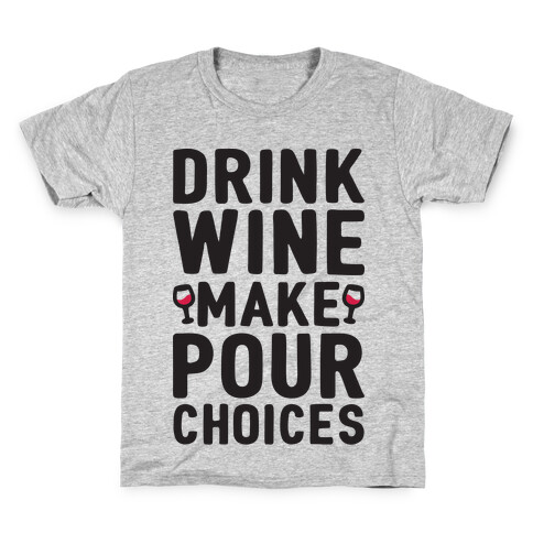 Drink Wine Make Pour Choices Kids T-Shirt