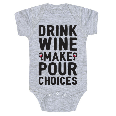 Drink Wine Make Pour Choices Baby One-Piece