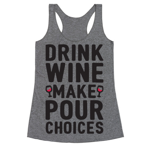 Drink Wine Make Pour Choices Racerback Tank Top