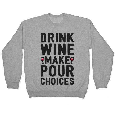 Drink Wine Make Pour Choices Pullover